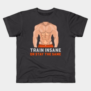 Train Insane Or Stay The Same Gym Kids T-Shirt